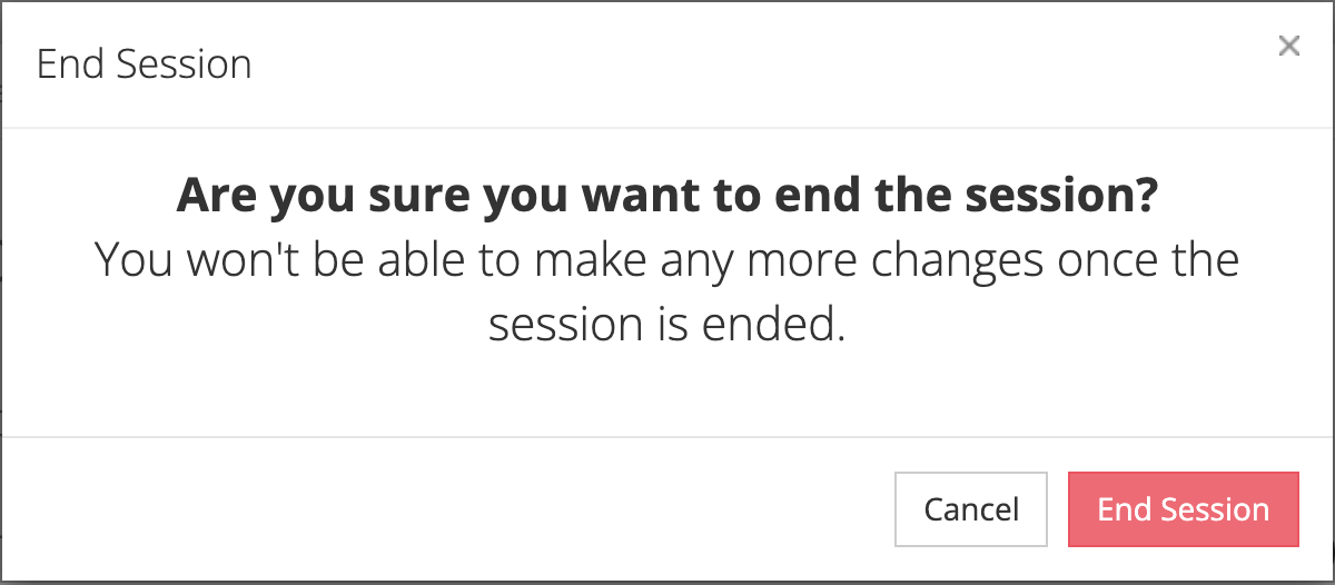 The End Session box asking Are you sure you want to end the session? with the warning that you won't be able to make any more changes, and Cancel and End Session buttons