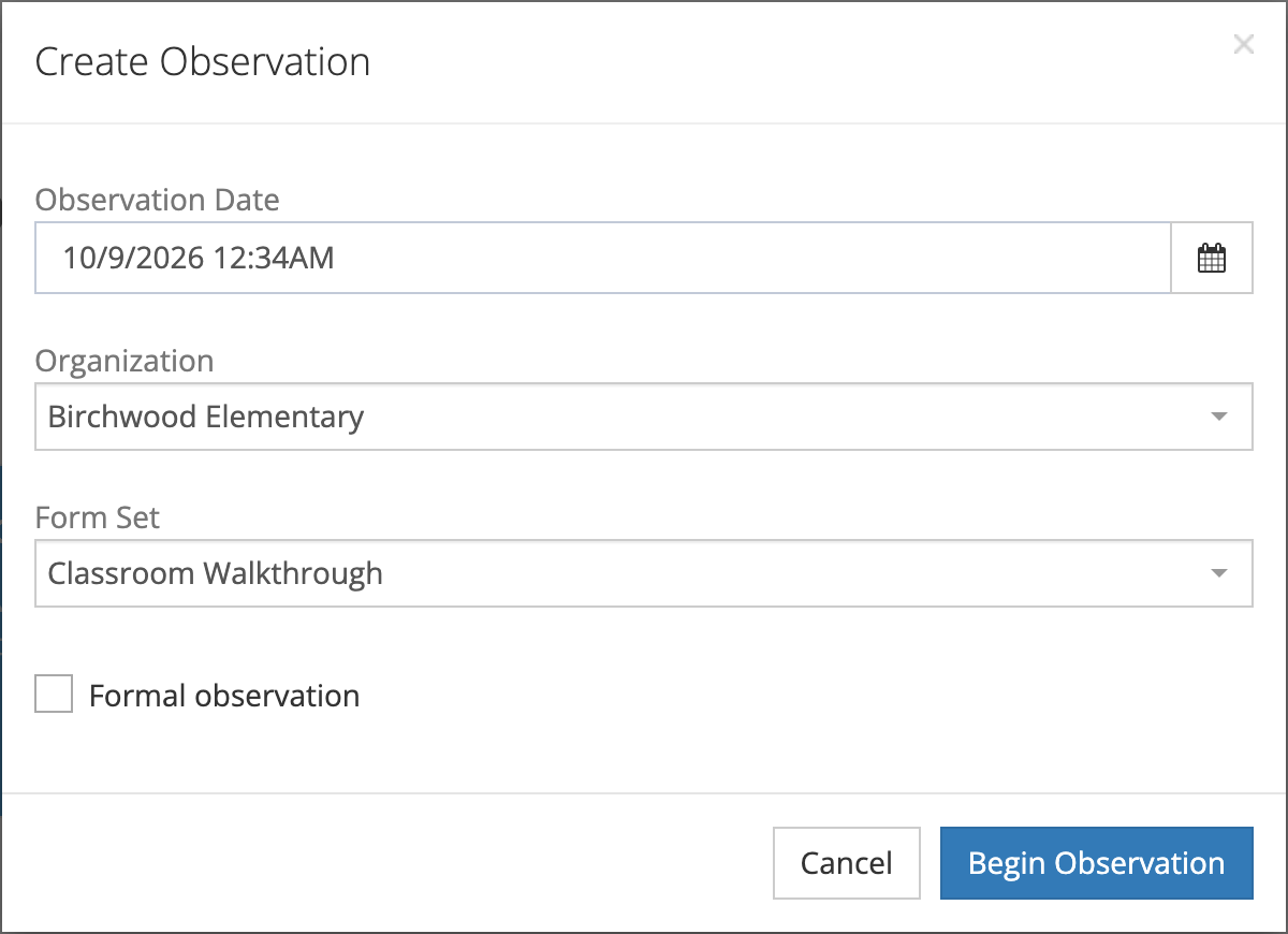 The Create Observation window with the Observation Date, Organization Birchwood Elementary, Form Set Classroom Walkthrough, an unchecked Formal observation checkbox, and the Cancel and Begin Observation buttons.